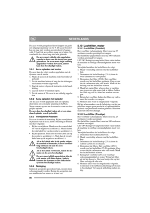 Page 1586
NEDERLANDSNL
De accu wordt gereguleerd door kleppen en geeft 
een uitgangsspanning van 12 V. De accuvloeistof 
kan en mag niet worden gecontroleerd of aange-
vuld. U hoeft de accu alleen maar op te laden, bij-
voorbeeld als u deze lang niet hebt gebruikt.
De accu moet volledig zijn opgeladen 
voordat u deze voor de eerste keer gaat 
gebruiken. De accu moet altijd volledig 
opgeladen worden bewaard, anders 
kan deze beschadigd raken. 
5.9.1 Accu opladen met motor
De accu kan als volgt worden opgeladen...