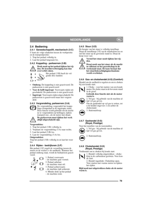 Page 879
NEDERLANDSNL
2.4 Bediening
2.4.1 Gereedschapslift, mechanisch (3:C)
U kunt als volgt schakelen tussen de werkpositie 
en de transportpositie:
1. Trap het pedaal volledig in. 
2. Laat het pedaal langzaam los.
2.4.2 Koppeling - parkeerrem (3:B)
Druk nooit op het pedaal tijdens het rij-
den. De krachtoverbrenging kan dan 
oververhit raken.
Het pedaal (3:B) heeft de vol-
gende drie standen:
•Omhoog. De koppeling is niet geactiveerd. De 
parkeerrem is niet geactiveerd.
•Voor de helft ingetrapt. Voorwaarts...