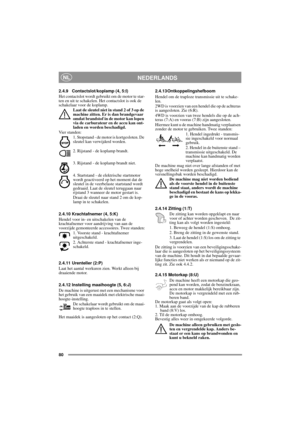 Page 980
NEDERLANDSNL
2.4.9 Contactslot/koplamp (4, 5:I)
Het contactslot wordt gebruikt om de motor te star-
ten en uit te schakelen. Het contactslot is ook de 
schakelaar voor de koplamp. 
Laat de sleutel niet in stand 2 of 3 op de 
machine zitten. Er is dan brandgevaar 
omdat brandstof in de motor kan lopen 
via de carburateur en de accu kan ont-
laden en worden beschadigd.
Vier standen:
1. Stopstand - de motor is kortgesloten. De 
sleutel kan verwijderd worden.
2. Rijstand - de koplamp brandt.
3. Rijstand -...