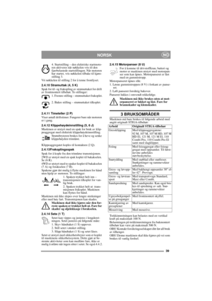 Page 939
NORSKNO
4. Startstilling – den elektriske startmoto-
ren aktiveres når nøkkelen vris til den 
fjærbelastede startstillingen. Når motoren 
har startet, vris nøkkelen tilbake til kjøre-
stilling 3.
Vri nøkkelen til stilling 2 for å tenne frontlyset.
2.4.10 Strømuttak (4, 5 K)
Spak for til- og frakopling av strømuttaket for drift 
av frontmontert tilbehør. To stillinger:
1. Fremre stilling – strømuttaket frakoplet.
2. Bakre stilling – strømuttaket tilkoplet. 
2.4.11 Timeteller (2 P)
Viser antall...
