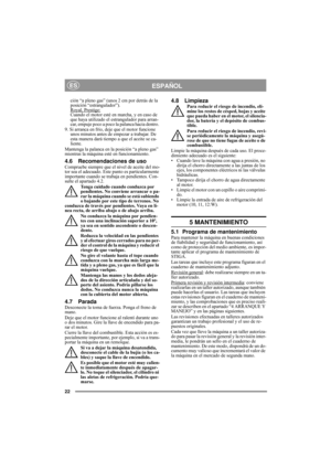 Page 1222
ESPAÑOLES
ción “a pleno gas” (unos 2 cm por detrás de la 
posición “estrangulador”). 
Royal, Prestige:
Cuando el motor esté en marcha, y en caso de 
que haya utilizado el estrangulador para arran-
car, empuje poco a poco la palanca hacia dentro. 
9. Si arranca en frío, deje que el motor funcione 
unos minutos antes de empezar a trabajar. De 
esta manera dará tiempo a que el aceite se ca-
liente. 
Mantenga la palanca en la posición “a pleno gas” 
mientras la máquina esté en funcionamiento.
4.6...