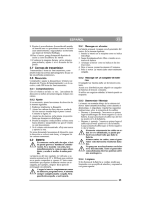 Page 1525
ESPAÑOLES
9. Repita el procedimiento de cambio del sentido 
de marcha una vez por minuto como se ha indi-
cado anteriormente y siga echando aceite hasta 
que dejen de formarse burbujas.
10.Pare el motor, ponga la tapa del depósito de 
aceite y cierre la cubierta del motor.
11.Conduzca la máquina durante varios minutos 
para probarla y ajuste el nivel de aceite del de-
pósito.
5.7 Correas de transmisiónTranscurridas 5 horas de funcionamiento, com-
pruebe todas las correas para asegurarse de que es-
tán...