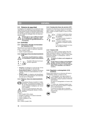 Page 818
ESPAÑOLES
2.3 Sistema de seguridadLa máquina está equipada con un sistema de segu-
ridad eléctrico que interrumpe determinadas accio-
nes que pueden resultar en maniobras inadecuadas. 
Por ejemplo, el sistema no permite arrancar el mo-
tor con el pedal de embrague-freno de estaciona-
miento pisado.
Siempre que se vaya a utilizar la máqui-
na, es indispensable comprobar antes 
que el sistema de seguridad funcione co-
rrectamente.
2.4 Controles
2.4.1 Dispositivo elevador de herramien-
tas, mecánico...