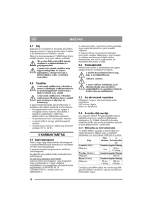 Page 1276
MAGYARHU
4.7 ÁlljKapcsolja ki a közlőművet. Használja a kéziféket. 
Engedje a motort 1-2 percig üresben járni. Fordítsa 
el az indítókulcsot és állítsa le a motort.
Zárja el az üzemanyagcsapot. Ez különösen fontos 
például olyankor, ha a gépet tréleren szállítják.
 Ha a gépet felügyelet nélkül hagyja, 
távolítsa el az indítókábel(eke)t a 
gyújtógyertyáról.
A motor közvetlenül a leállítás után 
nagyon meleg lehet. Ne érjen a 
kipufogóhoz, a hengerhez vagy a 
hűtőbordákhoz. Égési sérüléseket...