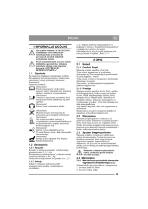 Page 739
POLSKIPL
1 INFORMACJE OGÓLNE
Ten symbol oznacza OSTRZEŻENIE. 
Niedokładne stosowanie się do 
instrukcji może prowadzić do 
poważnych obrażeń ciała i/lub 
uszkodzenia mienia.
Przed uruchomieniem maszyny należy 
dokładnie zapoznać się z niniejszą 
instrukcją obsługi oraz załączoną 
broszurą „INSTRUKCJA 
BEZPIECZEŃSTWA”.
1.1 SymboleNa maszynie znajdują się następujące symbole. 
Ich zadaniem jest przypominanie o zachowaniu 
ostrożności i uwagi podczas jej używania i 
konserwacji.
Znaczenie symboli:...