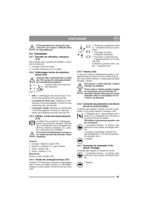 Page 829
PORTUGUÊSPT
O funcionamento do sistema de segu-
rança deve ser sempre verificado antes 
de cada utilização.
2.4 Comandos
2.4.1 Elevador de utensílios, mecânico 
(3:C)
Para comutar entre a posição de trabalho e a posi-
ção de transporte:
1. Carregar a fundo no pedal. 
2. Levantar lentamente o pé do pedal.
2.4.2 Embraiagem-travão de estaciona-
mento (3:B)
Nunca premir o pedal durante a condu-
ção. Há o perigo de sobreaquecimento 
na transmissão de potência.
O pedal (3:B) tem as três posi-
ções...