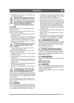 Page 1313
DEUTSCHDE
4. Verbinden Sie danach das schwarze Kabel mit dem Batterieminuspol (-).
Durch das Vertauschen der Kabel wer-
den Generator und Batterie zerstört.
Der Motor darf nie bei getrennter Bat-
terie betrieben werden. Dadurch be-
steht die Gefahr für Schäden an 
Generator und elektrischem System.
2.4 SITZLösen Sie die Sperre (6:S) und klappen Sie die 
Sitzkonsole hoch.
Montieren Sie die Befestigung wie folgt in den 
hinteren (oberen) Löchern:
1. Bestücken Sie die Schrauben (6:K) mit den...