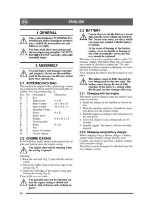 Page 1414
ENGLISHEN
1 GENERAL
This symbol indicates WARNING. Per-
sonal injury and/or damage to property 
may result if the instructions are not 
followed carefully.
You must read these instructions and 
the accompanying pamphlet “SAFETY 
INSTRUCTIONS” carefully, before the 
assembly begin.
2 ASSEMBLY
To avoid injury and damage to people 
and property, do not use the machine 
until all the measures in this instruction 
have been carried out..
2.1 ACCESSORIES BAGThe machine is supplied with a plastic bag...