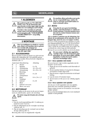 Page 1818
NEDERLANDSNL
1 ALGEMEEN
Dit symbool geeft een WAARSCHU-
WING weer. Als de instructies niet 
nauwkeurig worden opgevolgd, kan dit 
leiden tot verwondingen en/of schade.
Voordat u deze machine in gebruik 
neemt, moet u de gebruiksaanwijzing 
en de meegeleverde VEILIGHEIDS-
VOORSCHRIFTEN zorgvuldig 
doornemen.
2 MONTAGE
Om verwondingen en schade te voorko-
men, dient u de machine niet te gebrui-
ken voordat alle aangegeven 
maatregelen in deze gebruiksaanwij-
zing zijn opgevolgd.
2.1 ACCESSOIRESBij de...