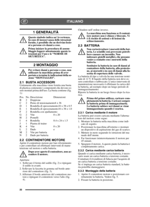 Page 2020
ITALIANOIT
1 GENERALITÀ
Questo simbolo indica unAvvertenza. 
In caso di inosservanza delle istruzioni 
fornite, è possibile che ne derivino lesio-
ni a persone e/o danni a cose.
Prima iniziare la procedura di assem-
blaggio leggere attentamente queste is-
truzioni per l’uso e le “NORME DI 
SICUREZZA”.
2 MONTAGGIO
Per evitare danni a persone o cose, non 
utilizzare la macchina prima di aver 
portato a termine le indicazioni della se-
zione “MONTAGGIO”.
2.1 BUSTA ACCESSORIUnitamente alla macchina viene...