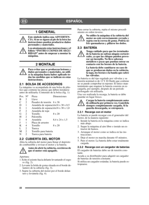 Page 2222
ESPAÑOLES
1 GENERAL
Este símbolo indica una ADVERTEN-
CIA. Si no se siguen al pie de la letra las 
instrucciones pueden producirse daños 
personales y materiales.
Lea atentamente estas instrucciones y el 
folleto “INSTRUCCIONES DE SEGU-
RIDAD” antes de empezar a montar la 
máquina.
2 MONTAJE
Para evitar que se produzcan lesiones y 
daños personales o materiales, no utili-
ce la máquina hasta haber aplicado to-
das las medidas que se indican en estas 
instrucciones.
2.1 BOLSA DE ACCESORIOSLa máquina va...