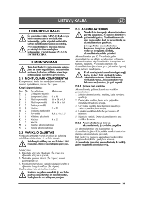 Page 3939
LIETUVIŲ KALBALT
1 BENDROJI DALIS
Šis simbolis reiškia ATSARGIAI. Jeigu 
būsite neatsarg ūs ir nesilaikysite 
instrukcij ų, galite stipriai susižeisti ir 
(arba) patirti materialini ų nuostoli ų.
Prieš naudodamiesi mašina atidžiai 
perskaitykite šias naudojimo 
instrukcijas ir pridedamas SAUGOS 
INSTRUKCIJAS.
2 MONTAVIMAS
Tam, kad butu išvengta žmoniu sužalo-
jimo ar turto sugadinimo, nenaudokite 
mašinos, kol nebus atliktos visos šioje 
instrukcijoje nurodytos priemones.
2.1 MONTUOJAMI...
