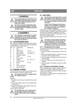 Page 1414
ENGLISHEN
Original instructions for use
1 GENERAL
This symbol indicates WARNING. Per-
sonal injury and/or damage to property 
may result if the instructions are not 
followed carefully.
You must read these instructions and 
the accompanying pamphlet “SAFETY 
INSTRUCTIONS” carefully, before the 
assembly begin.
2 ASSEMBLY
To avoid injury and damage to people 
and property, do not use the machine 
until all the measures in this instruction 
have been carried out..
2.1 ACCESSORIES BAGThe machine is...