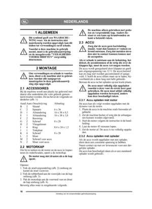 Page 1818
NEDERLANDSNL
Vertaling van de oorspronkelijke gebruiksaanwijzing
1 ALGEMEEN
Dit symbool geeft een WAARSCHU-
WING weer. Als de instructies niet 
nauwkeurig worden opgevolgd, kan dit 
leiden tot verwondingen en/of schade.
Voordat u deze machine in gebruik 
neemt, moet u de gebruiksaanwijzing 
en de meegeleverde VEILIGHEIDS-
VOORSCHRIFTEN zorgvuldig 
doornemen.
2 MONTAGE
Om verwondingen en schade te voorko-
men, dient u de machine niet te gebrui-
ken voordat alle aangegeven 
maatregelen in deze...
