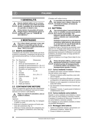 Page 2020
ITALIANOIT
Traduzione delle istruzioni originali
1 GENERALITÀ
Questo simbolo indica unAvvertenza. 
In caso di inosservanza delle istruzioni 
fornite, è possibile che ne derivino lesio-
ni a persone e/o danni a cose.
Prima iniziare la procedura di assem-
blaggio leggere attentamente queste is-
truzioni per l’uso e le “NORME DI 
SICUREZZA”.
2 MONTAGGIO
Per evitare danni a persone o cose, non 
utilizzare la macchina prima di aver 
portato a termine le indicazioni della se-
zione “MONTAGGIO”.
2.1 BUSTA...