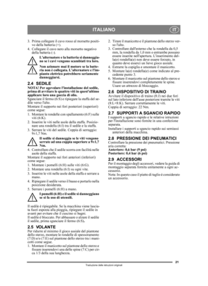 Page 2121
ITALIANOIT
Traduzione delle istruzioni originali
3. Prima collegare il cavo rosso al morsetto positi-vo della batteria (+).
4. Collegare il cavo nero alla morsetto negativo  della batteria (-).
Lalternatore e la batteria si danneggia-
no se i cavi vengono scambiati tra loro.
Non azionare mai il motore se la batte-
ria non è collegata. Lalternatore e lim-
pianto elettrico potrebbero seriamente 
danneggiarsi.
2.4 SEDILENOTA! Per agevolare linstallazione del sedile, 
prima di avvitare le quattro viti in...