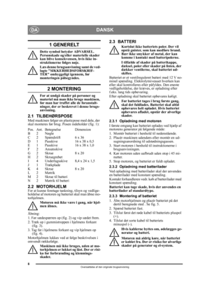 Page 88
DANSKDA
Oversættelse af den originale brugsanvisning
1 GENERELT
Dette symbol betyder ADVARSEL. 
Personskade og/eller materielle skader 
kan blive konsekvensen, hvis ikke in-
struktionerne følges nøje.
Læs denne brugsanvisning samt de ved-
lagte SIKKERHEDSFORSKRIF-
TER omhyggeligt igennem, før 
monteringen påbegyndes.
2 MONTERING
For at undgå skader på personer og 
materiel må man ikke bruge maskinen, 
før man har truffet alle de foranstalt-
ninger, der er beskrevet i denne brugs-
anvisning.
2.1...
