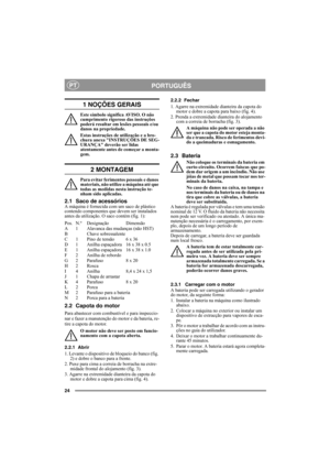 Page 2424
PORTUGUÊSPT
1 NOÇÕES GERAIS
Este símbolo significa AVISO. O não 
cumprimento rigoroso das instruções 
poderá resultar em lesões pessoais e/ou 
danos na propriedade.
Estas instruções de utilização e a bro-
chura anexa INSTRUÇÕES DE SEG-
URANÇA deverão ser lidas 
atentamente antes de começar a monta-
gem.
2 MONTAGEM
Para evitar ferimentos pessoais e danos 
materiais, não utilize a máquina até que 
todas as medidas nesta instrução te-
nham sido aplicadas.
2.1 Saco de acessóriosA máquina é fornecida com...