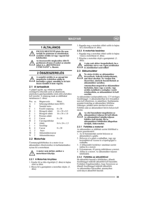 Page 3333
MAGYARHU
1 ÁLTALÁNOS
FIGYELMEZTETŐ jelzés Ha nem 
tartják be pontosan az utasításokat, 
személyi sérülés és/vagy vagyoni kár 
keletkezhet.
Az összeszerelés megkezdése előtt fi-
gyelmesen olvassa el ezeket az utasítá-
sokat és a „BIZTONSÁGI 
ÚTMUTATÓ” c. füzetet.
2 ÖSSZESZERELÉS
A személyi sérülés és az anyagi kár 
megelőzése érdekében addig ne 
használja a gépet, ameddig az itt leírt 
összes teendőt el nem végezte.
2.1 A tartozékok
A géppel együtt, egy műanyag tasakba 
csomagolva érkeznek azok az...