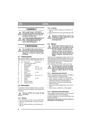 Page 88
DANSKDA
1 GENERELT
Dette symbol betyder ADVARSEL. 
Personskade og/eller materielle skader 
kan blive konsekvensen, hvis ikke in-
struktionerne følges nøje.
Læs denne brugsanvisning samt de ved-
lagte SIKKERHEDSFORSKRIF-
TER omhyggeligt igennem, før 
monteringen påbegyndes.
2 MONTERING
For at undgå skader på personer og 
materiel må man ikke bruge maskinen, 
før man har truffet alle de foranstalt-
ninger, der er beskrevet i denne brugs-
anvisning.
2.1 Tilbehørspose
Med maskinen følger en plasticpose med...