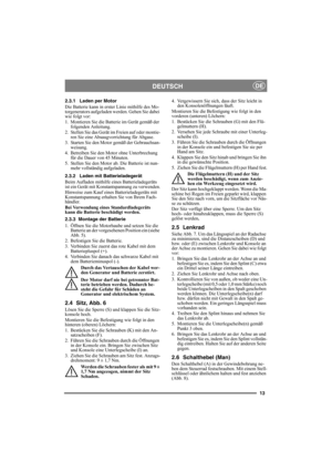 Page 1313
DEUTSCHDE
2.3.1 Laden per Motor
Die Batterie kann in erster Linie mithilfe des Mo-
torgenerators aufgeladen werden. Gehen Sie dabei 
wie folgt vor:
1. Montieren Sie die Batterie im Gerät gemäß der 
folgenden Anleitung.
2. Stellen Sie das Gerät im Freien auf oder montie-
ren Sie eine Absaugvorrichtung für Abgase.
3. Starten Sie den Motor gemäß der Gebrauchsan-
weisung.
4. Betreiben Sie den Motor ohne Unterbrechung 
für die Dauer von 45 Minuten.
5. Stellen Sie den Motor ab. Die Batterie ist nun-
mehr...
