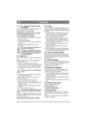 Page 1818
FRANÇAISFR
2.3.2 Pour recharger la batterie à l’aide 
d’un chargeur
En cas d’utilisation d’un chargeur de batterie, uti-
liser un modèle à tension constante
(disponible chez votre fournisseur).
L’utilisation d’un chargeur de type standard 
risque d’endommager la batterie. 
2.3.3 Installation de la batterie
1. Ouvrir le carter moteur et mettre la batterie en 
place. Voir fig. 5.
2. En asssurer la stabilité.
3. D’abord brancher le câble rouge à la borne po-
sitive (+).
4. Brancher ensuite le câble noir...