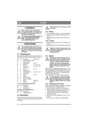 Page 88
DANSKDA
1 GENERELT
Dette symbol betyder ADVARSEL. 
Personskade og/eller materielle skader 
kan blive konsekvensen, hvis ikke in-
struktionerne følges nøje.
Læs denne brugsanvisning samt de ved-
lagte SIKKERHEDSFORSKRIF-
TER omhyggeligt igennem, før 
monteringen påbegyndes.
2 MONTERING
For at undgå skader på personer og 
materiel må man ikke bruge maskinen, 
før man har truffet alle de foranstalt-
ninger, der er beskrevet i denne brugs-
anvisning.
2.1 Tilbehørspose
Med maskinen følger en plasticpose med...
