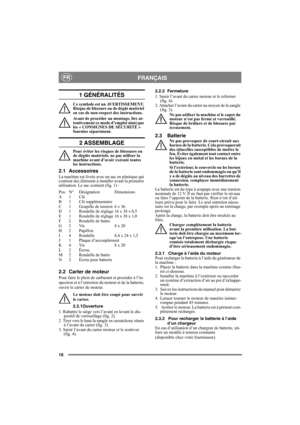 Page 1616
FRANÇAISFR
1 GÉNÉRALITÉS
Ce symbole est un AVERTISSEMENT. 
Risque de blessure ou de dégât matériel 
en cas de non-respect des instructions.
Avant de procéder au montage, lire at-
tentivement ce mode d’emploi ainsi que 
les « CONSIGNES DE SÉCURITÉ » 
fournies séparément.
2 ASSEMBLAGE
Pour éviter les risques de blessures ou 
de dégâts matériels, ne pas utiliser la 
machine avant d’avoir exécuté toutes 
les instructions.
2.1 Accessoires
La machine est livrée avec un sac en plastique qui 
contient des...