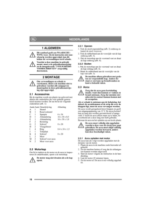 Page 1818
NEDERLANDSNL
1 ALGEMEEN
Dit symbool geeft een WAARSCHU-
WING weer. Als de instructies niet nau-
wkeurig worden opgevolgd, kan dit 
leiden tot verwondingen en/of schade.
Voordat u deze machine in gebruik 
neemt, moet u de gebruiksaanwijzing 
en de meegeleverde VEILIGHEIDS-
VOORSCHRIFTEN zorgvuldig 
doornemen.
2 MONTAGE
Om verwondingen en schade te 
voorkomen, dient u de machine niet te 
gebruiken voordat alle aangegeven 
maatregelen in deze gebruiksaanwijz-
ing zijn opgevolgd.
2.1 Accessoires
Bij de...