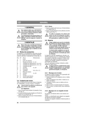 Page 2222
ESPAÑOLES
1 GENERAL
Este símbolo indica una ADVERTEN-
CIA. Si no se siguen al pie de la letra las 
instrucciones pueden producirse daños 
personales y materiales.
Lea atentamente estas instrucciones y el 
folleto “INSTRUCCIONES DE SEGU-
RIDAD” antes de empezar a montar la 
máquina.
2 MONTAJE
Para evitar que se produzcan lesiones y 
daños personales o materiales, no utili-
ce la máquina hasta haber aplicado to-
das las medidas que se indican en estas 
instrucciones.
2.1 Bolsa de accesoriosLa máquina va...