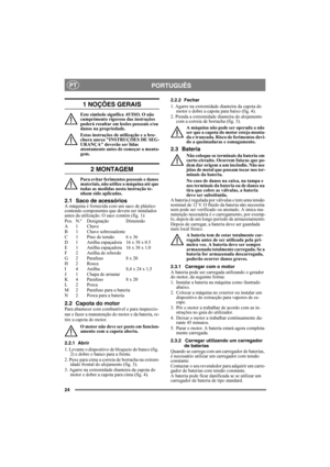 Page 2424
PORTUGUÊSPT
1 NOÇÕES GERAIS
Este símbolo significa AVISO. O não 
cumprimento rigoroso das instruções 
poderá resultar em lesões pessoais e/ou 
danos na propriedade.
Estas instruções de utilização e a bro-
chura anexa INSTRUÇÕES DE SEG-
URANÇA deverão ser lidas 
atentamente antes de começar a monta-
gem.
2 MONTAGEM
Para evitar ferimentos pessoais e danos 
materiais, não utilize a máquina até que 
todas as medidas nesta instrução te-
nham sido aplicadas.
2.1 Saco de acessóriosA máquina é fornecida com...