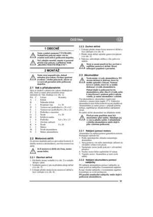 Page 3131
ČEŠTINACZ
1 OBECNĚ
Tento symbol znamená VÝSTRAHU. 
Nedodržení pokynů může vést ke 
zranění osob nebo k poškození majetku.
Než zahájíte montáž, musíte si pozorně 
přečíst tyto pokyny a přiložený leták 
„BEZPEČNOSTNÍ POKYNY“.
2 MONTÁŽ
Tento stroj nepoužívejte, dokud 
nebudou provedena všechna opatření 
uvedená v těchto pokynech, abyste se 
vyvarovali poranění nebo poškození 
majetku.
2.1 Vak s příslušenstvímStroj se dodává s plastovým vakem obsahujícím 
díly, které je nutno před použitím stroje...