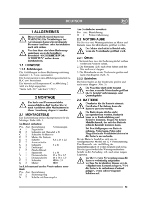 Page 1313
DEUTSCHDE
1 ALLGEMEINES
Dieses Symbol kennzeichnet eine 
WARNUNG. Ein Nichtbefolgen der 
Anweisungen kann schwerwiegende 
Personen- und bzw. oder Sachschäden 
nach sich ziehen.
Vor dem Start sind diese Bedienung-
sanleitung sowie die beigefügte 
Broschüre “SICHERHEITSVOR-
SCHRIFTEN aufmerksam 
durchzulesen.
1.1 HINWEISE
1.1.1 Abbildungen
Die Abbildungen in dieser Bedienungsanleitung 
sind mit 1, 2, 3 usw. nummeriert. 
Die Komponenten in den Abbildungen sind mit A, 
B, C usw. bezeichnet.
Ein Verweis...