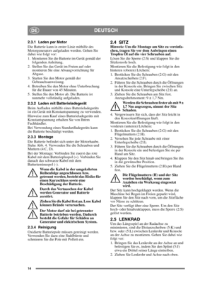 Page 1414
DEUTSCHDE
2.3.1 Laden per Motor
Die Batterie kann in erster Linie mithilfe des 
Motorgenerators aufgeladen werden. Gehen Sie 
dabei wie folgt vor:
1. Montieren Sie die Batterie im Gerät gemäß der folgenden Anleitung.
2. Stellen Sie das Gerät im Freien auf oder  montieren Sie eine Absaugvorrichtung für 
Abgase.
3. Starten Sie den Motor gemäß der  Gebrauchsanweisung.
4. Betreiben Sie den Motor ohne Unterbrechung  für die Dauer von 45 Minuten.
5. Stellen Sie den Motor ab. Die Batterie ist  nunmehr...