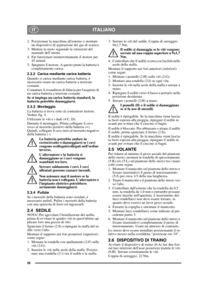 Page 2626
ITALIANOIT
2. Posizionare la macchina allesterno o montare un dispositivo di aspirazione dei gas di scarico.
3. Mettere in moto seguendo le istruzioni del  manuale dell’utente.
4. Far funzionare ininterrottamente il motore per  45 minuti.
5. Spegnere il motore. A questo punto la batteria è  completamente carica.
2.3.2 Carica mediante carica batteria
Quando si carica mediante carica batteria, è 
necessario usare un carica batteria a tensione 
costante.
Contattare il rivenditore di fiducia per lacquisto...