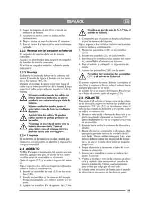Page 2929
ESPAÑOLES
2. Saque la máquina al aire libre o instale un extractor de humos.
3. Arranque el motor como se indica en las  instrucciones.
4. Deje el motor en marcha durante 45 minutos.
5. Pare el motor. La batería debe estar totalmente  cargada.
2.3.2 Recarga con un cargador de baterías
El cargador de baterías debe ser de tensión 
constante.
Acuda a su distribuidor para adquirir un cargador 
de baterías de tensión constante.
Si utiliza un cargador estándar, la batería puede 
estropearse. 
2.3.3 Montaje...
