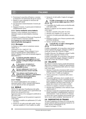 Page 2626
ITALIANOIT
Traduzione delle istruzioni originali
2. Posizionare la macchina allesterno o montare un dispositivo di aspirazione dei gas di scarico.
3. Mettere in moto seguendo le istruzioni del  manuale dell’utente.
4. Far funzionare ininterrottamente il motore per  45 minuti.
5. Spegnere il motore. A questo punto la batteria è  completamente carica.
2.3.2 Carica mediante carica batteria
Quando si carica mediante carica batteria, è 
necessario usare un carica batteria a tensione 
costante.
Contattare...