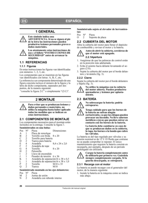 Page 2828
ESPAÑOLES
Traducción del manual original
1 GENERAL
Este símbolo indica una 
ADVERTENCIA. Si no se siguen al pie 
de la letra las instrucciones pueden 
producirse lesiones personales graves o 
daños materiales.
Lea atentamente estas instrucciones de 
uso y el folleto “INSTRUCCIONES DE 
SEGURIDAD” antes de arrancar la 
máquina.
1.1 REFERENCIAS
1.1.1 Figuras
En estas instrucciones las figuras van identificadas 
con números: 1, 2, 3, etc.
Los componentes que se muestran en las figuras 
van identificados...