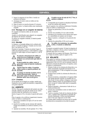 Page 2929
ESPAÑOLES
Traducción del manual original
2. Saque la máquina al aire libre o instale un extractor de humos.
3. Arranque el motor como se indica en las  instrucciones.
4. Deje el motor en marcha durante 45 minutos.
5. Pare el motor. La batería debe estar totalmente  cargada.
2.3.2 Recarga con un cargador de baterías
El cargador de baterías debe ser de tensión 
constante.
Acuda a su distribuidor para adquirir un cargador 
de baterías de tensión constante.
Si utiliza un cargador estándar, la batería...