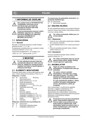 Page 3434
POLSKIPL
Tłumaczenie instrukcji oryginalnej
1 INFORMACJE OGÓLNE
Ten symbol oznacza OSTRZE ŻENIE. 
Niedokł adne stosowanie si ę do 
instrukcji mo że prowadzić do 
powa żnych obra żeń ciała i/lub 
uszkodzenia mienia.
Przed uruchomieniem maszyny nale ży 
dokł adnie zapozna ć si ę z niniejszą 
instrukcj ą obsługi oraz za łączoną 
broszur ą „INSTRUKCJA 
BEZPIECZEŃ STWA”.
1.1 OZNACZENIA
1.1.1 Rysunki
Rysunki w niniejszej instrukcji zosta ły kolejno 
ponumerowane: 1, 2, 3, itp.
Komponenty przedstawione na...