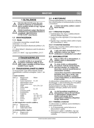 Page 4343
MAGYARHU
Eredeti használati utasítás fordítása
1 ÁLTALÁNOS
FIGYELMEZTETŐ jelzés Ha nem 
tartják be pontosan az utasításokat, 
súlyos személyi sérülés és/vagy vagyoni 
kár keletkezhet.
Miel őtt beindítaná a gépet, figyelmesen 
tanulmányozza a használati utasítást és 
a mellékelt „BIZTONSÁGI 
ÚTMUTATÓ” cím ű füzetet.
1.1 HIVATKOZÁSOK
1.1.1 Ábrák
A Használati útmutatóban szerepl ő ábrák 
számozása 1, 2, 3 stb.
Az ábrákban bemutatott alkatrészek jelölése A, B, 
C stb.
A 2. ábrán látható C alkatrészre...