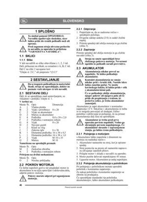 Page 4646
SLOVENSKOSL
Prevod izvirnih navodil
1 SPLOŠNO
Ta simbol pomeni OPOZORILO. 
Navodila upoštevajte dosledno, sicer 
lahko pride do resnih poškodb oseb ali 
opreme.
Pred zagonom stroja obvezno preberite 
ta navodila za uporabo in priložena 
VARNOSTNA NAVODILA.
1.1 SKLICI
1.1.1 Slike
V teh navodilih so slike oštevilčene z 1, 2, 3 itd.
Deli, prikazani na slikah, so ozna čeni z A, B, C itd.
Del C na sliki 2 navajamo kot:
“Glejte sl. 2:C.” ali preprosto “(2:C)”
2 SESTAVLJANJE
Da se izognete poškodbam in...