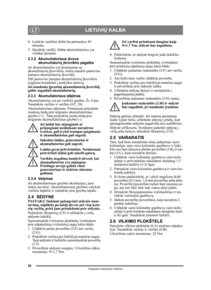 Page 5252
LIETUVIŲ KALBALT
Originalios instrukcijos vertimas
4. Leiskite varikliui dirbti be pertraukos 45 
minutes.
5. Išjunkite varikl į. Dabar akumuliatorius yra 
visiškai į krautas.
2.3.2 Akumuliatoriaus  įkrova 
akumuliatori ų į kroviklio pagalba
Jei akumuliatorius yra į kraunamas su 
akumuliatori ų įkrovikliu, reikia naudoti pastovios 
į tampos akumuliatori ų įkrovikl į. 
D ėl pastovios  įtampos akumuliatori ų įkroviklio 
į sigijimo kreipkit ės į prekybos atstov ą.
Jei naudosite  įprastinį  akumuliatori ų...