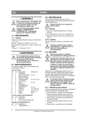 Page 88
DANSKDA
Oversættelse af den originale brugsanvisning
1 GENERELT
Dette symbol betyder ADVARSEL. Der 
er risiko for alvorlig personskade og/
eller materielle skader, hvis ikke 
instruktionerne følges nøje.
Læs denne brugsanvisning samt de 
vedlagte SIKKERHEDS-
FORSKRIFTER omhyggeligt 
igennem, før maskinen startes.
1.1 HENVISNINGER
1.1.1 Figurer
Figurerne i denne brugsanvisning er nummereret 
1, 2, 3, osv. 
Detaljer i figurerne er mærket A, B, C, osv.
Henvisning til komponent C i figur 2 skrives som...