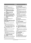 Page 77
SUOMIFI
Alkuperäisten ohjeiden käännös
2.3.3 Asennus
Akku sijaitsee konepellin alla. Katso kuva 4.
Käytä ruuveja ja muttereita (4:C, D). 
Asennus: Kytke ensin punainen kaapeli akun 
plusnapaan (+). Kytke sitten musta kaapeli akun 
miinusnapaan (–).Jos kaapelit irrotetaan/kytketään 
väärässä järjestyksessä, on olemassa 
oikosulun ja akun vaurioitumisen 
vaara.
Jos kaapelit kytketään vääriin 
napoihin, generaattori ja akku 
vaurioituvat.
Kiinnitä kaapelit kunnolla. Irralliset 
kaapelit voivat aiheuttaa...