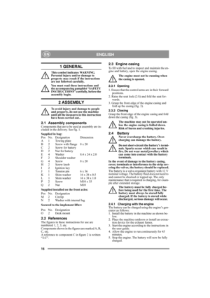 Page 1616
ENGLISHEN
1 GENERAL
This symbol indicates WARNING. 
Personal injury and/or damage to 
property may result if the instructions 
are not followed carefully.
You must read these instructions and 
the accompanying pamphlet “SAFETY 
INSTRUCTIONS” carefully, before the 
assembly begin.
2 ASSEMBLY
To avoid injury and damage to people 
and property, do not use the machine 
until all the measures in this instruction 
have been carried out..
2.1 Assembly componentsComponents that are to be used at assembly are...