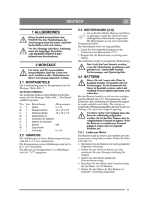 Page 1111
DEUTSCHDE
1 ALLGEMEINES
Dieses Symbol kennzeichnet eine 
WARNUNG. Ein Nichtbefolgen der 
Anweisungen kann Personen- und/oder 
Sachschäden nach sich ziehen.
Vor der Montage sind diese Anleitung 
sowie die beigefügte Broschüre 
„SICHERHEITSHINWEISE“ 
aufmerksam durchzulesen.
2 MONTAGE
Um Sach- und Personenschäden 
auszuschließen, darf das Gerät erst 
nach Ausführen aller Maßnahmen in 
dieser Anweisung eingesetzt werden.
2.1 MONTAGETEILEDer Lieferumfang umfasst Komponenten für die 
Montage. Siehe Abb. 1....