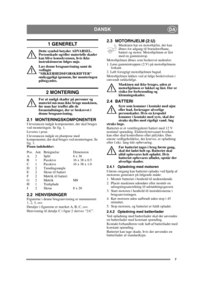 Page 77
DANSKDA
1 GENERELT
Dette symbol betyder ADVARSEL. 
Personskade og/eller materielle skader 
kan blive konsekvensen, hvis ikke 
instruktionerne følges nøje.
Læs denne brugsanvisning samt de 
vedlagte 
SIKKERHEDSFORSKRIFTER 
omhyggeligt igennem, før monteringen 
påbegyndes.
2 MONTERING
For at undgå skader på personer og 
materiel må man ikke bruge maskinen, 
før man har truffet alle de 
foranstaltninger, der er beskrevet i 
denne brugsanvisning.
2.1 MONTERINGSKOMPONENTERI leverancen indgår komponenter,...