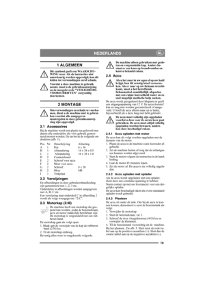 Page 1919
NEDERLANDSNL
1 ALGEMEEN
Dit symbool geeft een WAARSCHU-
WING weer. Als de instructies niet 
nauwkeurig worden opgevolgd, kan dit 
leiden tot verwondingen en/of schade.
Voordat u deze machine in gebruik 
neemt, moet u de gebruiksaanwijzing 
en de meegeleverde VEILIGHEIDS-
VOORSCHRIFTEN zorgvuldig 
doornemen.
2 MONTAGE
Om verwondingen en schade te voorko-
men, dient u de machine niet te gebrui-
ken voordat alle aangegeven 
maatregelen in deze gebruiksaanwij-
zing zijn opgevolgd.
2.1 Accessoires
Bij de...
