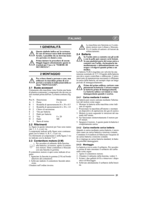 Page 2121
ITALIANOIT
1 GENERALITÀ
Questo simbolo indica unAvvertenza. 
In caso di inosservanza delle istruzioni 
fornite, è possibile che ne derivino lesio-
ni a persone e/o danni a cose.
Prima iniziare la procedura di assem-
blaggio leggere attentamente queste is-
truzioni per l’uso e le “NORME DI 
SICUREZZA”.
2 MONTAGGIO
Per evitare danni a persone o cose, non 
utilizzare la macchina prima di aver 
portato a termine le indicazioni della se-
zione “MONTAGGIO”.
2.1 Busta accessoriUnitamente alla macchina viene...